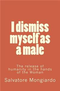 I dismiss myself as a male