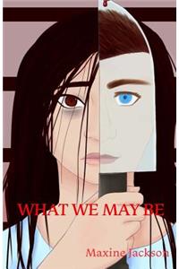 What We May Be