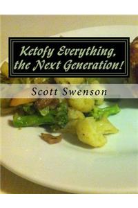 Ketofy Everything, the Next Generation!