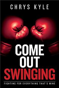 Come Out Swinging: Fighting For Everything Thats Mine