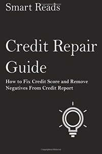 Credit Repair Guide: How to Fix Credit Score and Remove Negatives from Credit Report