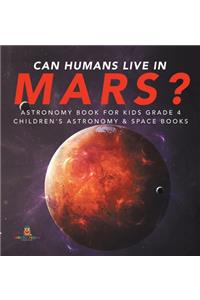 Can Humans Live in Mars? Astronomy Book for Kids Grade 4 Children's Astronomy & Space Books