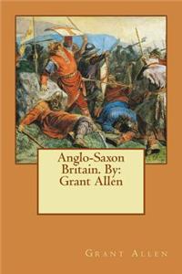 Anglo-Saxon Britain. By