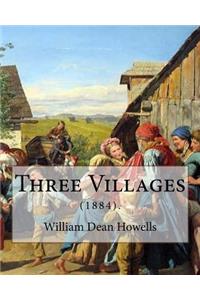 Three Villages (1884). By: William Dean Howells: William Dean Howells ( March 1, 1837 - May 11, 1920) was an American realist novelist, literary critic, and playwright.