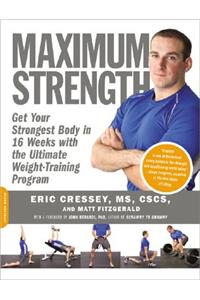 Maximum Strength: Get Your Strongest Body in 16 Weeks with the Ultimate Weight-Training Program