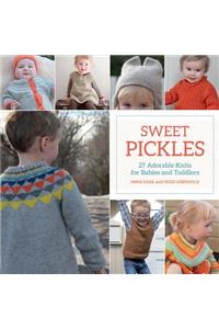 Sweet Pickles: 27 Adorable Knits for Babies and Toddlers