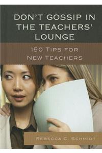 Don't Gossip in the Teachers' Lounge