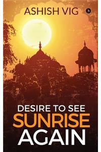 Desire To See Sunrise Again