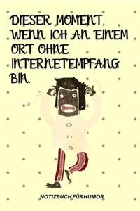Dieser Moment, Wenn Ich an Einem Ort Ohne Internetempfang Bin.