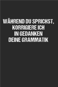 Während du sprichst korrigiere ich deine Grammatik