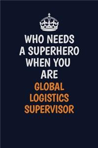 Who Needs A Superhero When You Are Global Logistics Supervisor