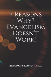 7 Reasons Why? Evangelism Doesn't Work!