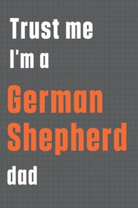 Trust me I'm a German Shepherd dad