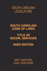 South Carolina Code of Laws Title 43 Social Services 2020 Edition