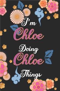 I'm Chloe Doing Chloe Things Notebook Birthday Gift