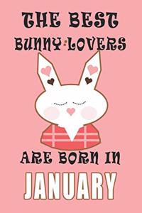 The best Bunny Lovers are born in January journal