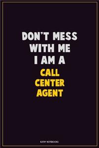 Don't Mess With Me, I Am A Call Center Agent