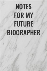Notes For My Future Biographer