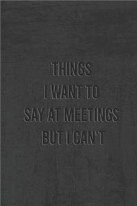 Things I Want To Say At Meetings But I Can't