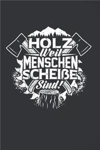 Holz Weil Menschen Scheiße Sind!