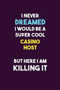 I Never Dreamed I would Be A Super Cool Casino Host But Here I Am Killing It