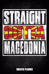 Straight Outta Macedonia Undated Planner: Macedonian Flag Personalized Vintage Gift for Coworker Friend Customized Planner Daily Weekly Monthly Undated Calendar Organizer Journal