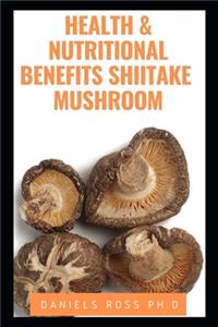 Health and Nutritional Benefits Shiitake Mushroom