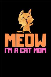 Meow I'm A Cat Mom: Amazing Cat Lover Gift Idea for Women Funny Cat Lover Journal, A Great Birthday Gift for Cat Mom