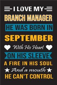I Love My Branch Manager He Was Born In September With His Heart On His Sleeve A Fire In His Soul And A Mouth He Can't Control