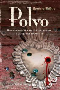 Polvo / Dust: Una Novela Sobre Un Pais En Guerra, Un Nino Milagroso y Un Ojo Que Todo Lo Ve.