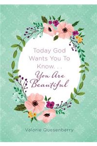 Today God Wants You to Know...You Are Beautiful