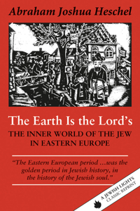 The Earth Is the Lord's: The Inner World of the Jew in Eastern Europe