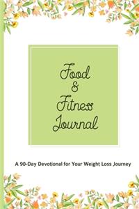 Food & Fitness Journal A 90-Day Devotional For Your Weight Loss Journey