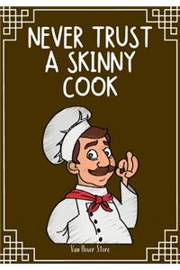 Never Trust a Skinny Cook