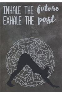 Inhale the Future Exhale The Past