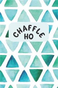 Chaffle Ho