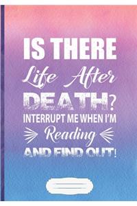 Is There Life After Death? Interrupt Me When I'm Reading and Find Out!