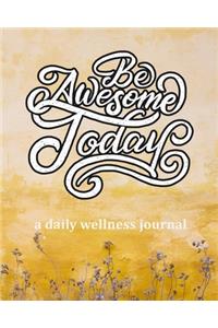 Be Awesome Today - A Daily Wellness Journal