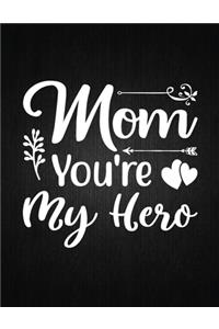 Mom You're My Hero