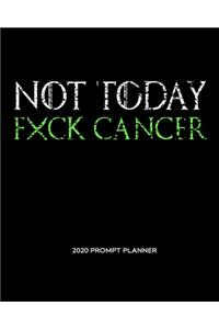 NOT TODAY Fxck Cancer