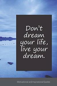 Don't dream your life, live your dream.