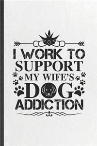 I Work to Support My Wife's Dog Addiction