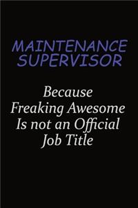 Maintenance Supervisor Because Freaking Awesome Is Not An Official Job Title
