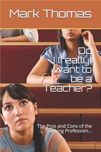 Do I (really) want to be a Teacher?