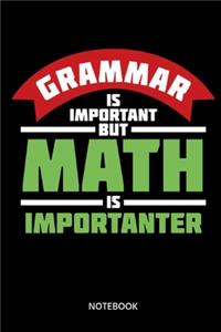 Grammar Is Important But Math Is Importanter Notebook