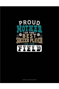 Proud Mother Of The Best Soccer Player On The Field