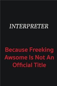 Interpreter because freeking awsome is not an official title