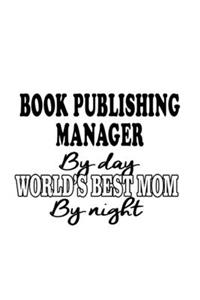 Book Publishing Manager By Day World's Best Mom By Night
