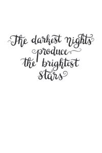 The darkest nights produce the brightest stars