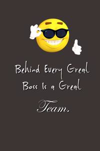 Behind Every Great Boss is a Great Team.